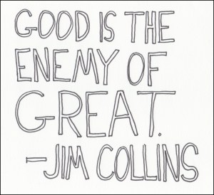 Good-is-the-Enemy-of-Great